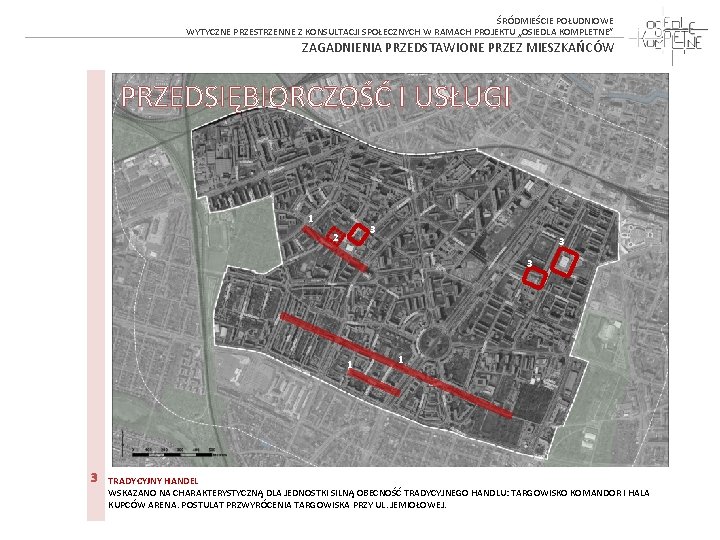 ŚRÓDMIEŚCIE POŁUDNIOWE WYTYCZNE PRZESTRZENNE Z KONSULTACJI SPOŁECZNYCH W RAMACH PROJEKTU „OSIEDLA KOMPLETNE” ZAGADNIENIA PRZEDSTAWIONE