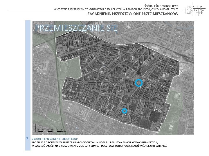  ŚRÓDMIEŚCIE POŁUDNIOWE WYTYCZNE PRZESTRZENNE Z KONSULTACJI SPOŁECZNYCH W RAMACH PROJEKTU „OSIEDLA KOMPLETNE” ZAGADNIENIA