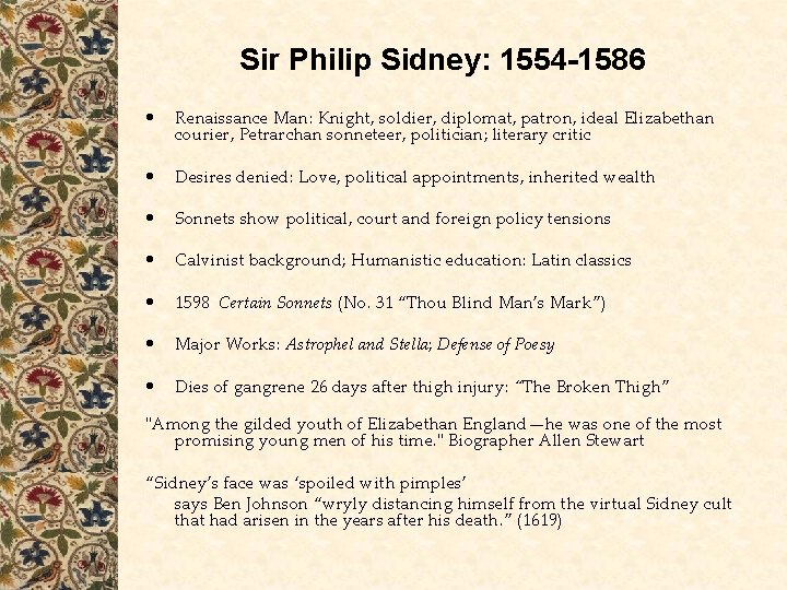 Sir Philip Sidney: 1554 -1586 • Renaissance Man: Knight, soldier, diplomat, patron, ideal Elizabethan