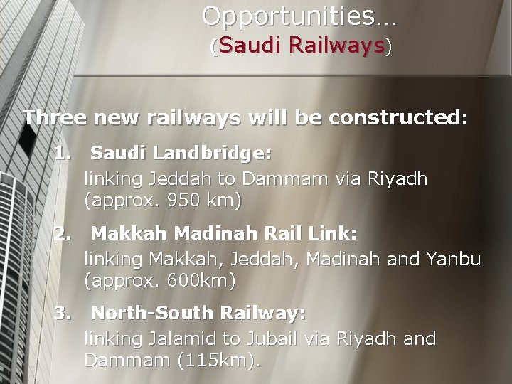 Opportunities… (Saudi Railways) Three new railways will be constructed: 1. Saudi Landbridge: linking Jeddah