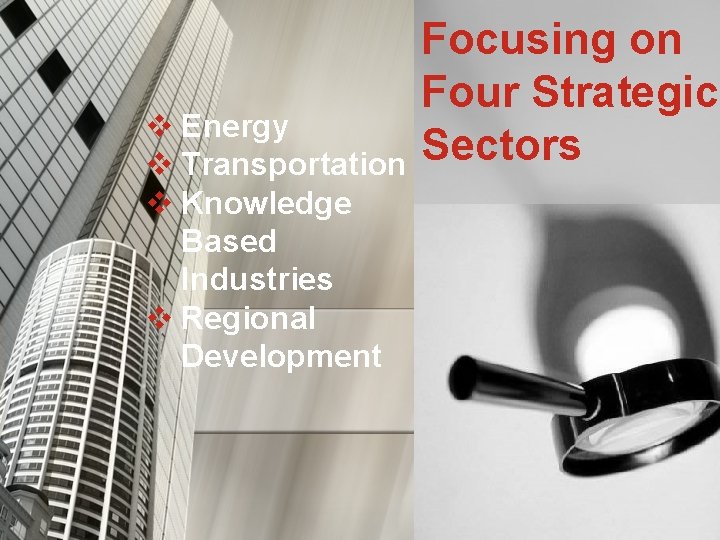 v Energy v Transportation v Knowledge Based Industries v Regional Development Focusing on Four