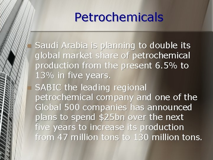 Petrochemicals n n Saudi Arabia is planning to double its global market share of