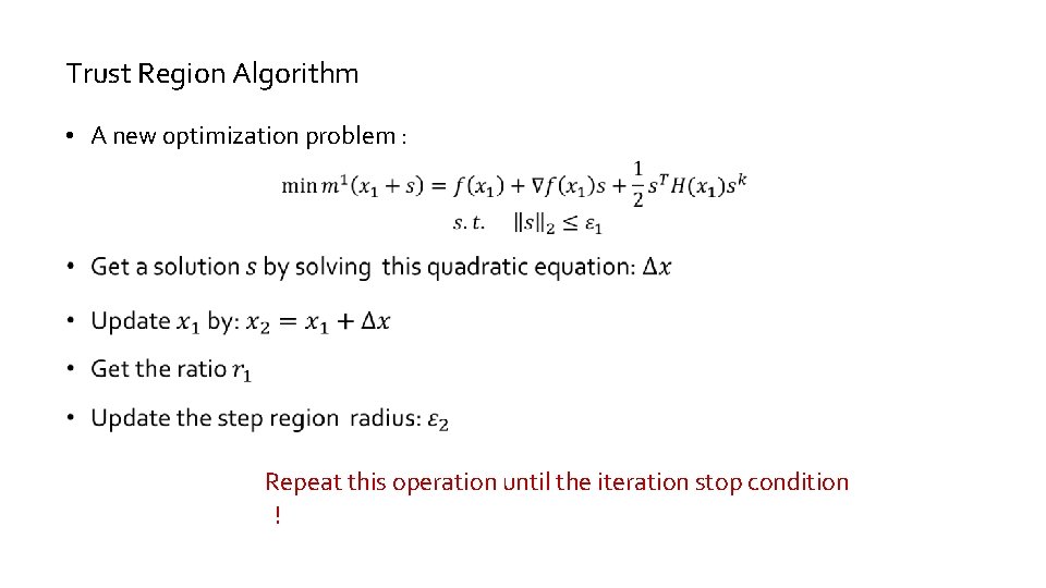 Trust Region Algorithm • A new 0 ptimization problem : Repeat this operation until Trust Region Algorithm • A new 0 ptimization problem : Repeat this operation until