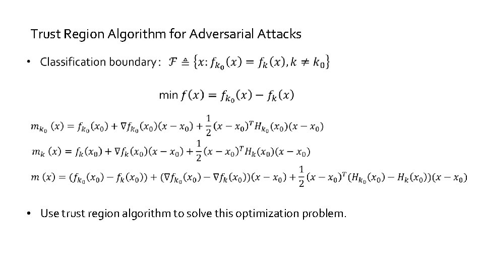 Trust Region Algorithm for Adversarial Attacks • Use trust region algorithm to solve this Trust Region Algorithm for Adversarial Attacks • Use trust region algorithm to solve this