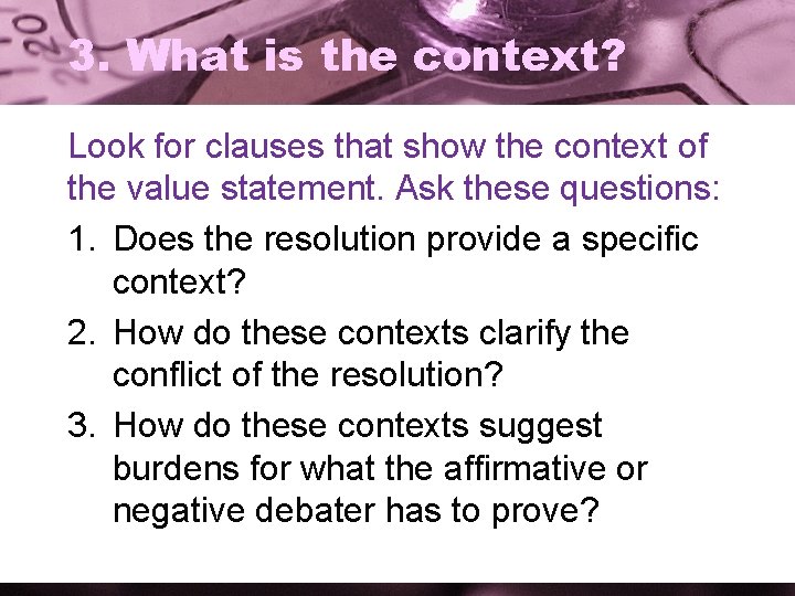 3. What is the context? Look for clauses that show the context of the