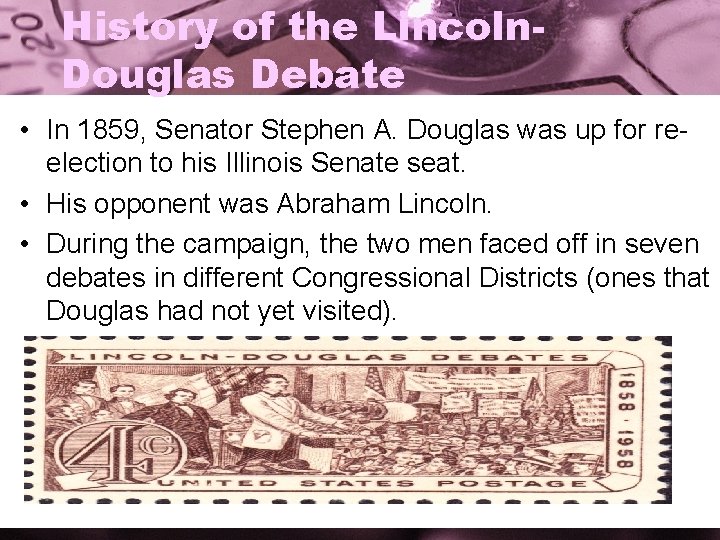 History of the Lincoln. Douglas Debate • In 1859, Senator Stephen A. Douglas was