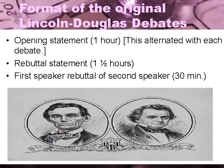 Format of the original Lincoln-Douglas Debates • Opening statement (1 hour) [This alternated with