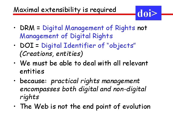 Maximal extensibility is required doi> • DRM = Digital Management of Rights not Management