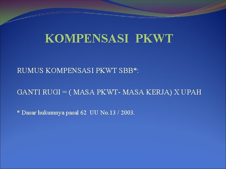 KOMPENSASI PKWT RUMUS KOMPENSASI PKWT SBB*: GANTI RUGI = ( MASA PKWT- MASA KERJA)