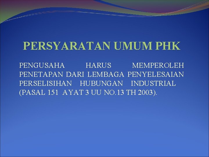 PERSYARATAN UMUM PHK PENGUSAHA HARUS MEMPEROLEH PENETAPAN DARI LEMBAGA PENYELESAIAN PERSELISIHAN HUBUNGAN INDUSTRIAL (PASAL