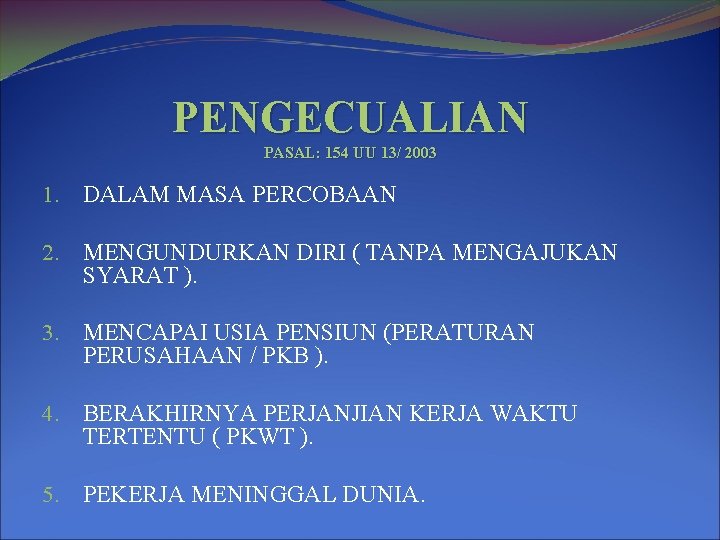 PENGECUALIAN PASAL: 154 UU 13/ 2003 1. DALAM MASA PERCOBAAN 2. MENGUNDURKAN DIRI (