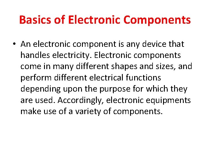 Basics of Electronic Components • An electronic component is any device that handles electricity.