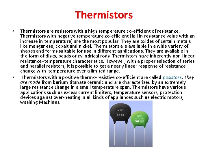 Thermistors • • Thermistors are resistors with a high temperature co-efficient of resistance. Thermistors