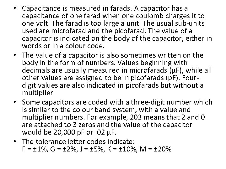  • Capacitance is measured in farads. A capacitor has a capacitance of one