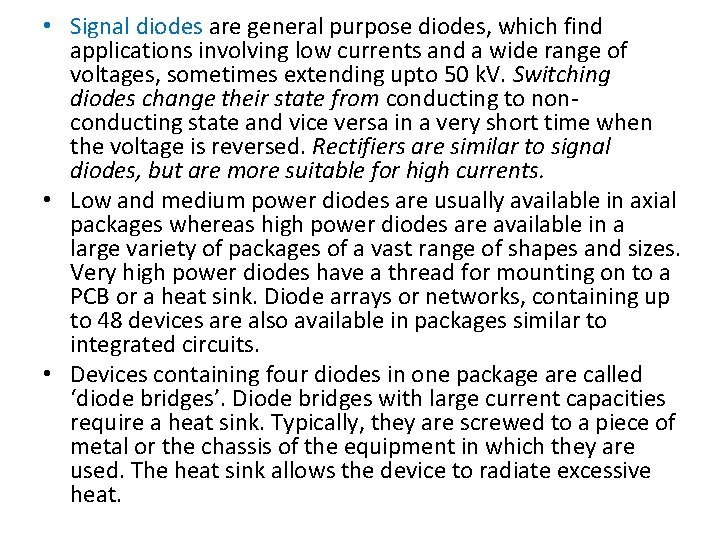  • Signal diodes are general purpose diodes, which find applications involving low currents