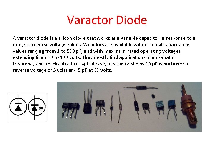 Varactor Diode A varactor diode is a silicon diode that works as a variable