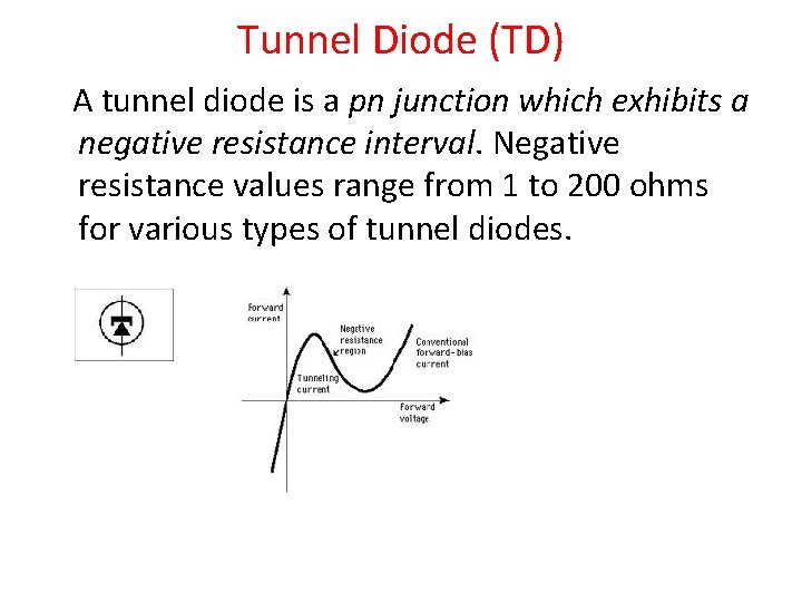 Tunnel Diode (TD) A tunnel diode is a pn junction which exhibits a negative