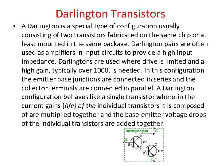 Darlington Transistors • A Darlington is a special type of configuration usually consisting of