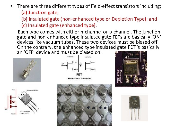  • There are three different types of field-effect transistors including; (a) Junction gate;