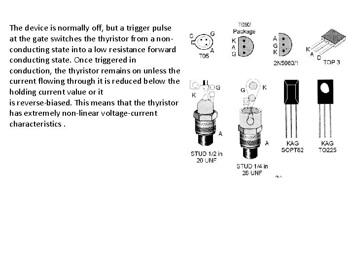 The device is normally off, but a trigger pulse at the gate switches the