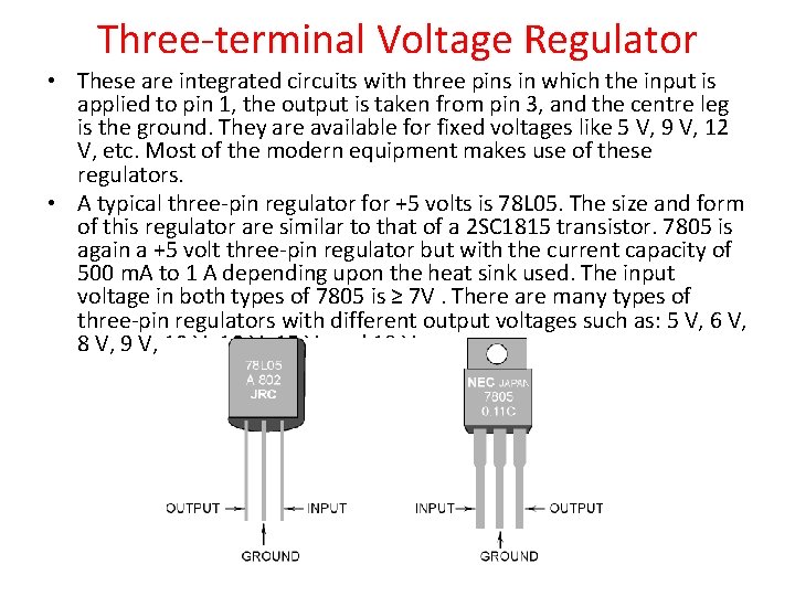 Three-terminal Voltage Regulator • These are integrated circuits with three pins in which the