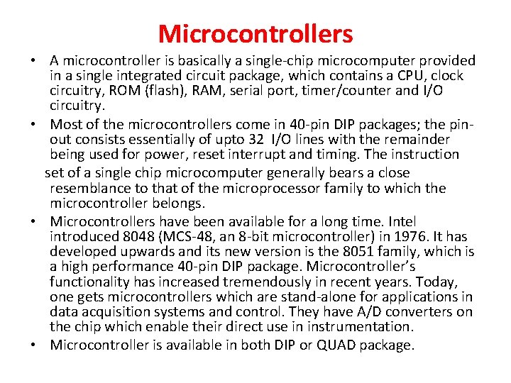 Microcontrollers • A microcontroller is basically a single-chip microcomputer provided in a single integrated