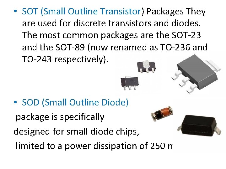  • SOT (Small Outline Transistor) Packages They are used for discrete transistors and