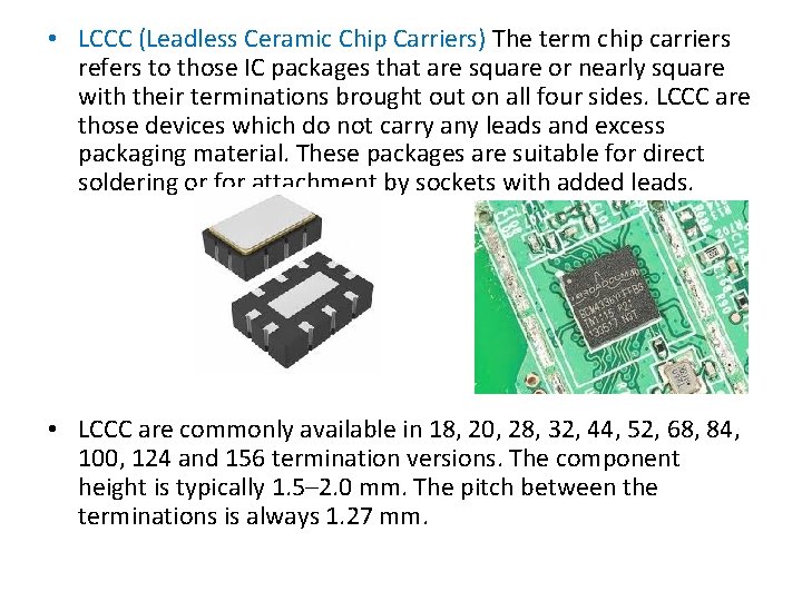  • LCCC (Leadless Ceramic Chip Carriers) The term chip carriers refers to those