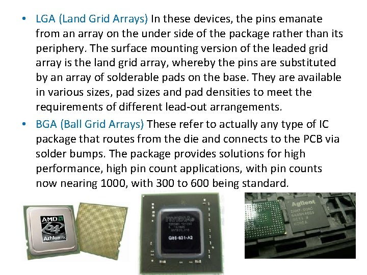  • LGA (Land Grid Arrays) In these devices, the pins emanate from an