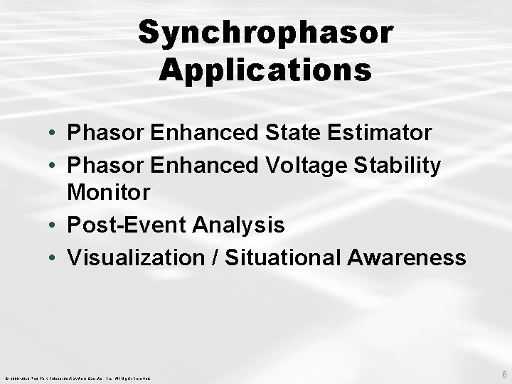 Synchrophasor Applications • Phasor Enhanced State Estimator • Phasor Enhanced Voltage Stability Monitor •