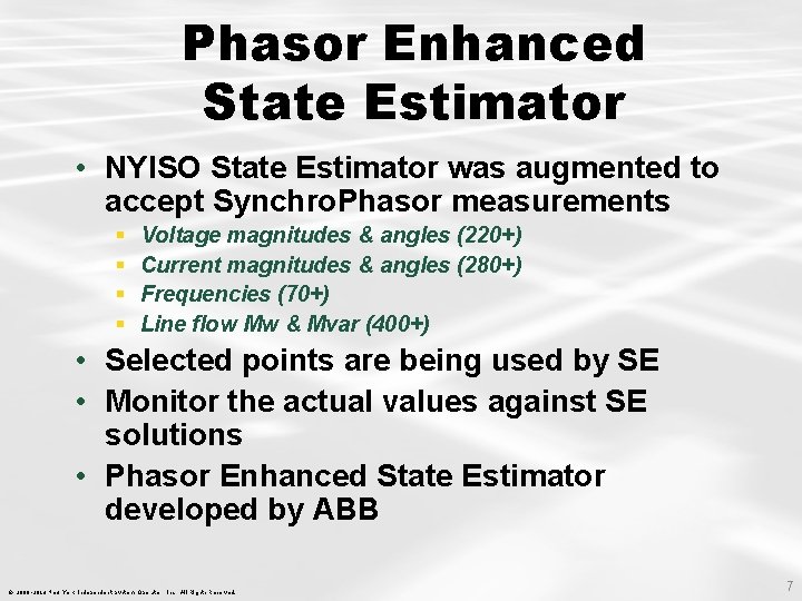 Phasor Enhanced State Estimator • NYISO State Estimator was augmented to accept Synchro. Phasor