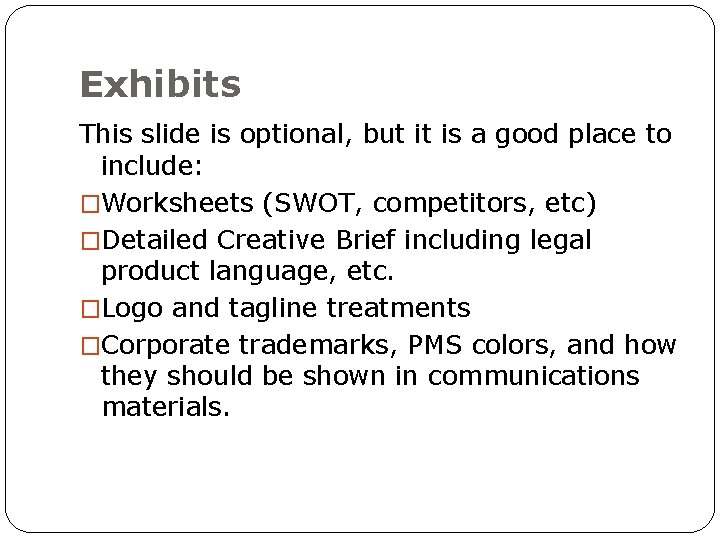 Exhibits This slide is optional, but it is a good place to include: �Worksheets