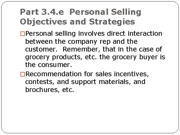Part 3. 4. e Personal Selling Objectives and Strategies �Personal selling involves direct interaction