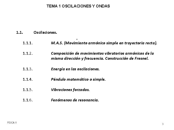 TEMA 1 OSCILACIONES Y ONDAS 1. 1. FISICA II Oscilaciones. 1. 1. 1. M.