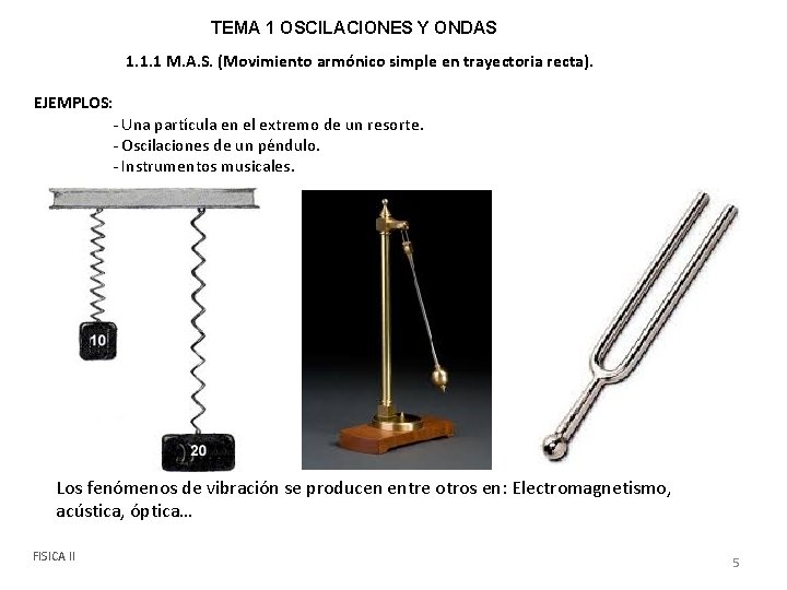 TEMA 1 OSCILACIONES Y ONDAS 1. 1. 1 M. A. S. (Movimiento armónico simple