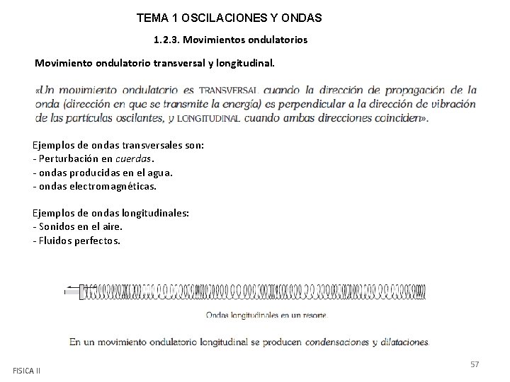 TEMA 1 OSCILACIONES Y ONDAS 1. 2. 3. Movimientos ondulatorios Movimiento ondulatorio transversal y