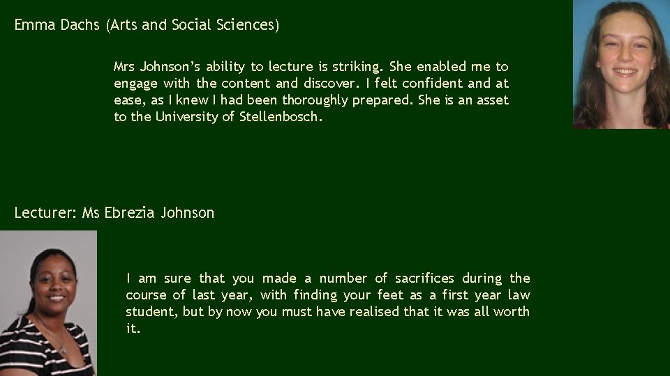 Emma Dachs (Arts and Social Sciences) Mrs Johnson’s ability to lecture is striking. She