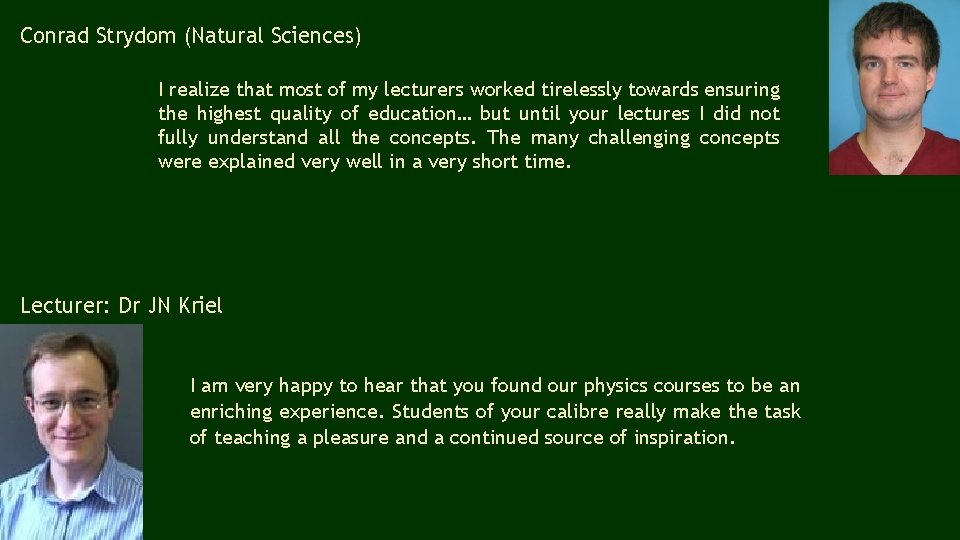 Conrad Strydom (Natural Sciences) I realize that most of my lecturers worked tirelessly towards