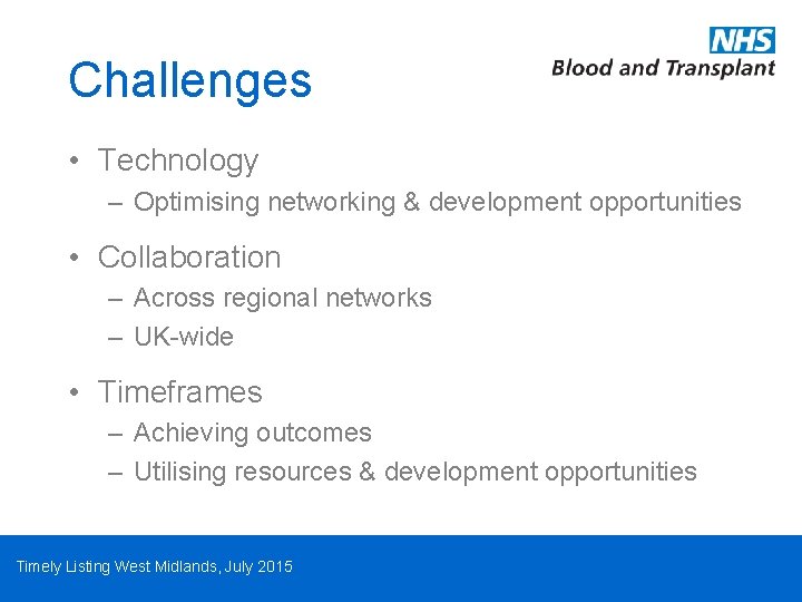 Challenges • Technology – Optimising networking & development opportunities • Collaboration – Across regional