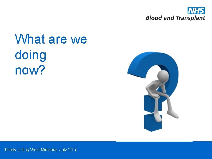 What are we doing now? Timely Listing West Midlands, July 2015 