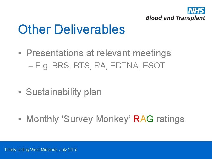 Other Deliverables • Presentations at relevant meetings – E. g. BRS, BTS, RA, EDTNA,