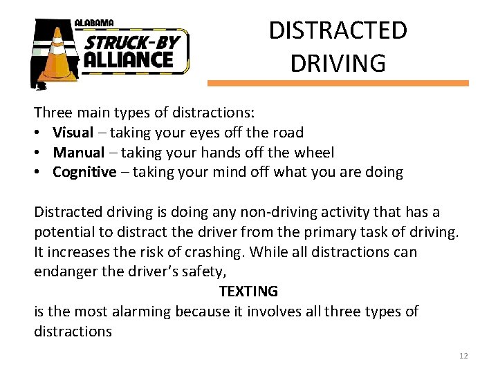 DISTRACTED DRIVING Three main types of distractions: • Visual – taking your eyes off