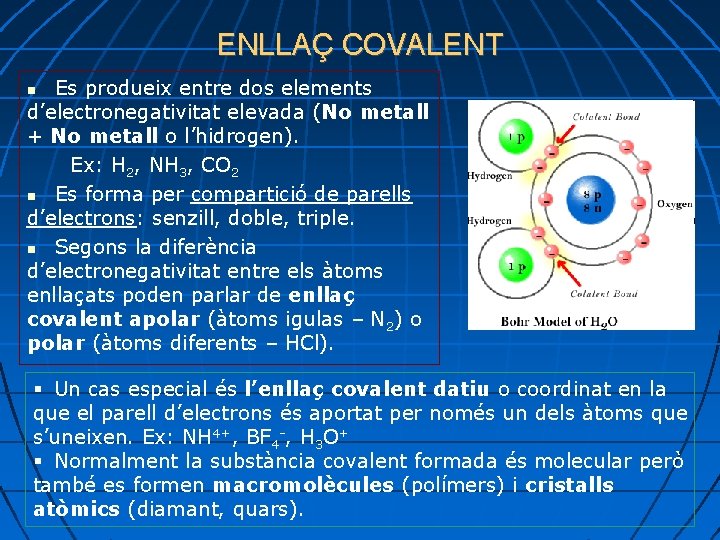 ENLLAÇ COVALENT Es produeix entre dos elements d’electronegativitat elevada (No metall + No metall