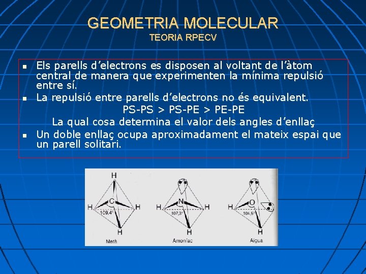 GEOMETRIA MOLECULAR TEORIA RPECV Els parells d’electrons es disposen al voltant de l’àtom central