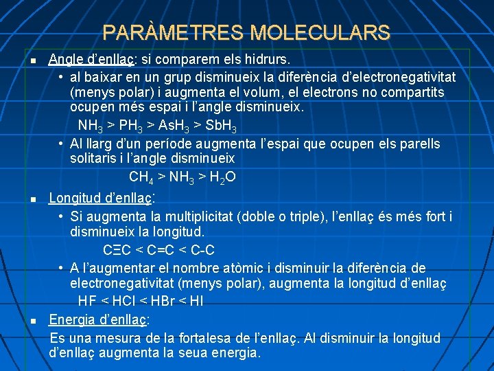 PARÀMETRES MOLECULARS Angle d’enllaç: si comparem els hidrurs. • al baixar en un grup