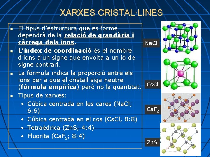 XARXES CRISTAL·LINES El tipus d’estructura que es forme dependrà de la relació de grandària