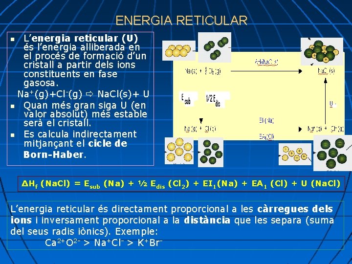 ENERGIA RETICULAR L’energia reticular (U) és l’energia alliberada en el procés de formació d’un