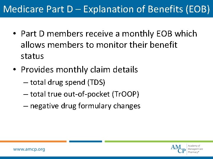 Medicare Part D – Explanation of Benefits (EOB) • Part D members receive a