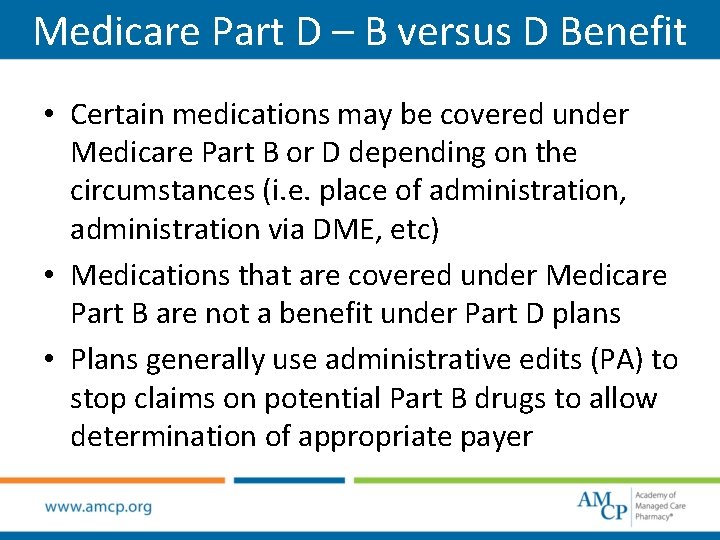 Medicare Part D – B versus D Benefit • Certain medications may be covered