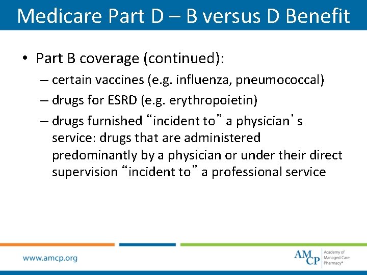 Medicare Part D – B versus D Benefit • Part B coverage (continued): –